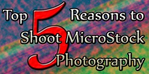 Top 5 Reasons to Shoot Microstock Photography